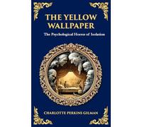 The Yellow Wallpaper: A Psychological Gothic Classic - Madness, Isolation, and Feminine Oppression: 328 (Library of Alexandria)