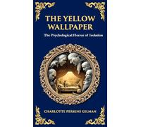 The Yellow Wallpaper: A Psychological Gothic Classic - Madness, Isolation, and Feminine Oppression (Deluxe Hardbound Edition): 328 (Library of Alexandria)