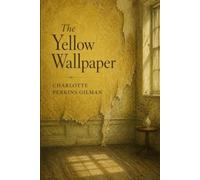 The Yellow Wallpaper: A Psychological Tale of Confinement, Perception, and Inner Resistance