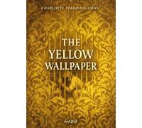 The Yellow Wallpaper: An Illustrated Edition