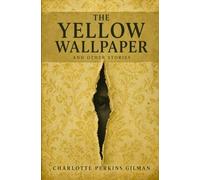 THE YELLOW WALLPAPER AND OTHER STORIES