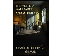 THE YELLOW WALLPAPER: And OTHER STORIES