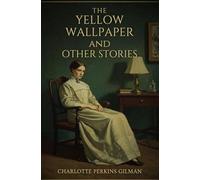 THE YELLOW WALLPAPER AND OTHER STORIES