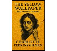 THE YELLOW WALLPAPER: And OTHER STORIES