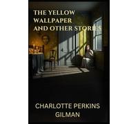 THE YELLOW WALLPAPER: And OTHER STORIES