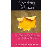 The Yellow Wallpaper and Other Stories: Annotated Student Edition