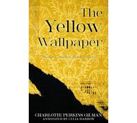 The Yellow Wallpaper (Annotated): Madness, Silence, and Resistance