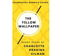 The Yellow Wallpaper: Celebrating Female Voices in Literature