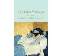The Yellow Wallpaper & Herland: Charlotte Perkins Gilman (Macmillan Collector's Library)