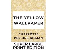The Yellow Wallpaper - Super Large Print Edition: Classic Short Story on Mental Health and Confinement - Large Print for Easy Reading