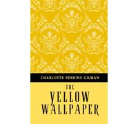 The Yellow Wallpaper: The 1892 Postpartum Depression Story (Annotated)