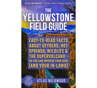 The Yellowstone Field Guide: Easy-to-Read Facts About Geysers, Hot Springs, Wildlife & the Supervolcano-So You Can Impress Your Kids (and Your ... Guided Yellowstone Adventure Series)