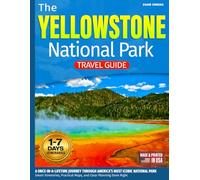 The Yellowstone National Park Travel Guide: A Once-in-a-Lifetime Journey Through America’s Most Iconic National Park - Smart Itineraries, Practical Maps, and Clear Planning Done Right