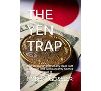 THE YEN TRAP: How the World's Oldest Carry Trade Built a Financial Time Bomb and Why America May Have to Defuse It (The Great Economic Schools: Ideas That Shaped the World)