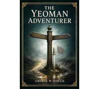 The Yeoman Adventurer: A romantic historical saga of courage, disguise, pursuit, and loyalty during Bonnie Prince Charlie’s campaign and Britain’s 1745 rising