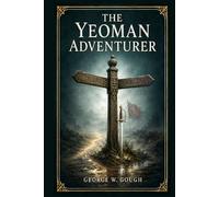 The Yeoman Adventurer: A romantic historical saga of courage, disguise, pursuit, and loyalty during Bonnie Prince Charlie’s campaign and Britain’s 1745 rising