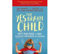 The Yes Brain Child: Help Your Child be More Resilient, Independent and Creative