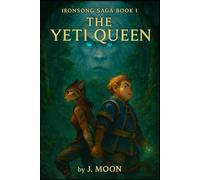 The Yeti Queen: Ironsong Saga Book I