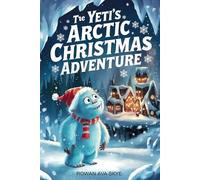 The Yeti's Arctic Christmas Adventure: 14 (Axel the Axolotl's Festive Adventure)