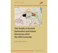 The Yezidis in Kurdish Nationalist and Islamic Discourses after the 2014 Genocide (Yezidi Studies)
