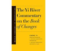 The Yi River Commentary on the Book of Changes (World Thought in Translation)