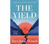 The Yield: Winner of the Miles Franklin Award and a Powerful Historical Fiction Story of Australia