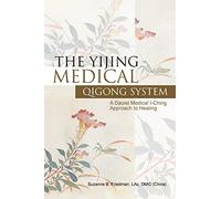The Yijing Medical Qigong System: A Daoist Medical I-Ching Approach to Healing
