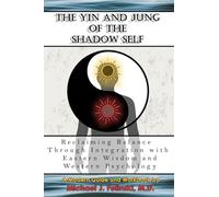 The Yin and Jung of the Shadow Self: Reclaiming Balance Through Integration with Eastern Wisdom and Western Psychology
