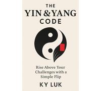 The Yin & Yang Code: Rise Above Your Challenges with a Simple Flip