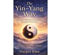 The Yin - Yang Way: Transform Struggle into Strength