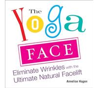 The Yoga Face: Eliminate Wrinkles with the Ultimate Natural Facelift