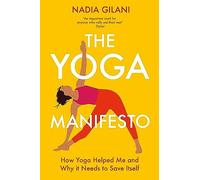The Yoga Manifesto: How Yoga Helped Me and Why it Needs to Save Itself