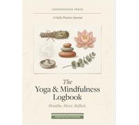 The Yoga & Mindfulness Logbook: A Daily Practice Journal - 100 Daily Sessions + Meditation Log + Mindful Journaling Prompts | Premium 8.25 x 11 Hardcover Gift Edition for Yogis
