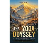 The Yoga Odyssey - An Ordinary Man's Quest to Uncover the Divine Mystery