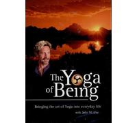 The Yoga of Being: Bringing the Art of Yoga Into Everday Life with John McAfee