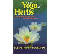 The Yoga of Herbs: An Ayurvedic Guide to Herbal Medicine by David Frawley (2003-04-30)
