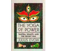 The Yoga of Power: Tantra, Shakti, and the Secret Way