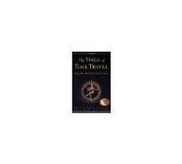 The Yoga of Time Travel How the Mind Can Defeat Time by Fred Alan Wolf [Quest,2004] (Paperback)