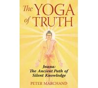 The Yoga of Truth: Jnana: The Ancient Path of Silent Knowledge