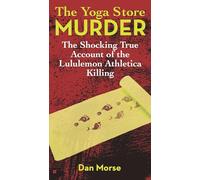 The Yoga Store Murder: The Shocking True Account of the Lululemon Athletica Killing