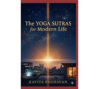 The Yoga Sutras for Modern Life: Patanjali’s 196 Sutras Applied to Relationships, Career, Technology, and Daily Stress