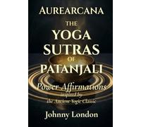 The Yoga Sutras of Patanjali: Power Affirmations (Aurearcana Illuminated Manuscripts)