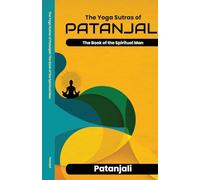 The Yoga Sutras of Patanjali The Book of the Spiritual Man