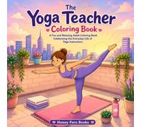 The Yoga Teacher Coloring Book: A Fun and Relaxing Adult Coloring Book Celebrating the Everyday Life of Yoga Instructors