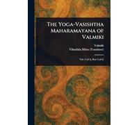The Yoga-Vasishtha Maharamayana of Valmiki
