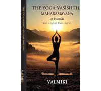 The Yoga-Vasishtha Maharamayana of Valmiki Vol. 2 (of 4), Part 1 (of 2)
