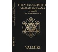 The Yoga-Vasishtha Maharamayana of Valmiki, Vol. 3 (of 4), Part 1 (of 2)