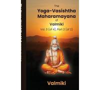 The Yoga-Vasishtha Maharamayana of Valmiki Vol. 3 (of 4), Part 2 (of 2)