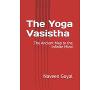 The Yoga Vasistha: The Ancient Map to the Infinite Mind (Legends of Spiritual Mastery)