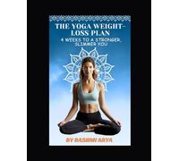 The Yoga Weight-Loss Plan: 4 Weeks to a Stronger - Slimmer You